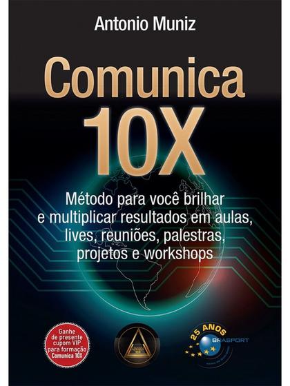 Imagem de Comunica 10X - Método Para Você Brilhar E Multiplicar Resultados Em Aulas, Lives, Reuniões, Palestras, Projetos E Worksh - Brasport Livros E Multimidia