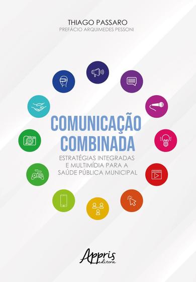 Imagem de Comunicação Combinada Estratégias Integradas e Multimídia para a Saúde Pública Municipal - Editora Appris