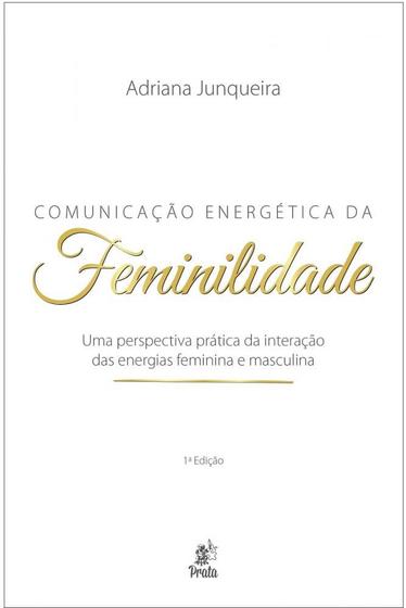Imagem de Comunicação Energética da Feminilidade - Uma Perspectiva Prática da Interação das Energias Feminina