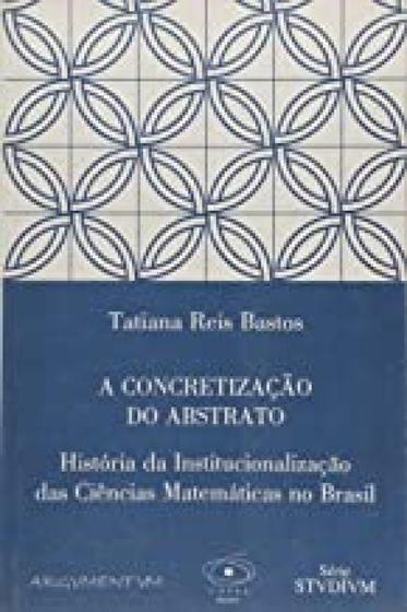 Imagem de Concretizacao do abstrato, a - historia da institucionalizacao das ciencias