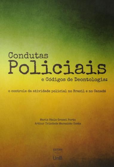 Imagem de Condutas Policiais e Códigos de Deontologia - O Controle da Atividade Policial No Brasil e No Canadá
