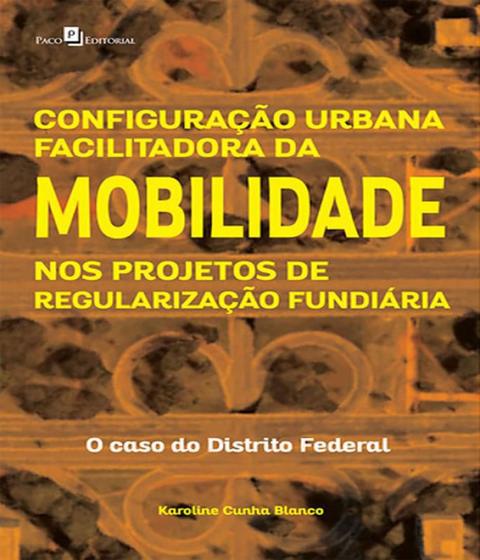 Imagem de Configuracao Urbana Facilitadora Da Mobilidade Nos Projetos De Regularizacao Fundiariao Caso Do Dist - PACO EDITORIAL