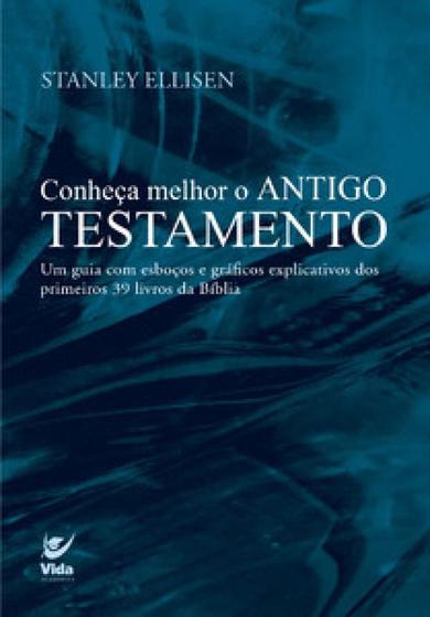 Conheça melhor o antigo testamento: um guia com esboços e gráficos ...