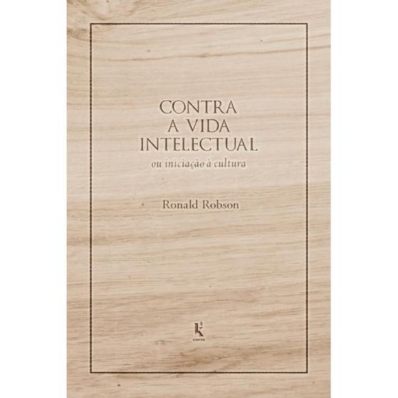 Imagem de Contra a vida intelectual: ou iniciação à cultura - Kírion