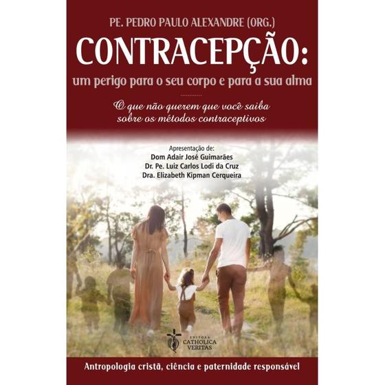 Imagem de Contracepção: um perigo para o seu corpo e para a sua alma (Pe. Pedro Paulo Alexandre)