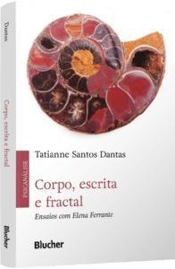 Imagem de Corpo, Escrita e Fractal: Ensaios com Elena Ferrante