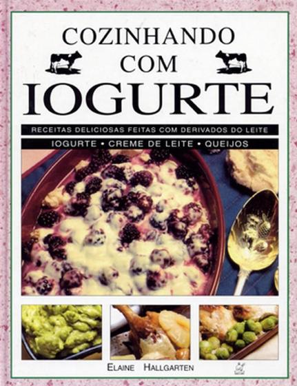 Imagem de Cozinhando com Iogurte. Receitas Deliciosas Feitas com Derivados do Leite