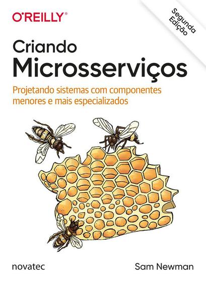 Imagem de Criando microsserviços: projetando sistemas com componentes menores e mais especializados - Novatec