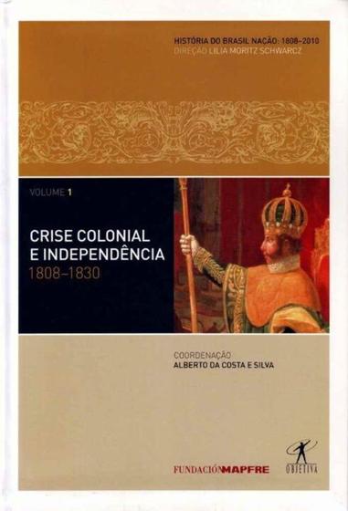 Imagem de Crise Colonial e Independência - Vol.01 - ( 1808-1830 )