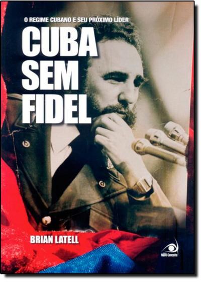 Imagem de Cuba sem fidel - o regime cubano e seu proximo lider