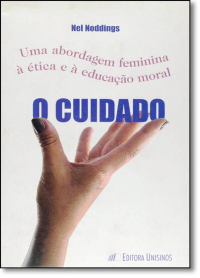 Imagem de Cuidado, O: Uma Abordagem Feminina a Ética e a Educação Moral - UNISINOS