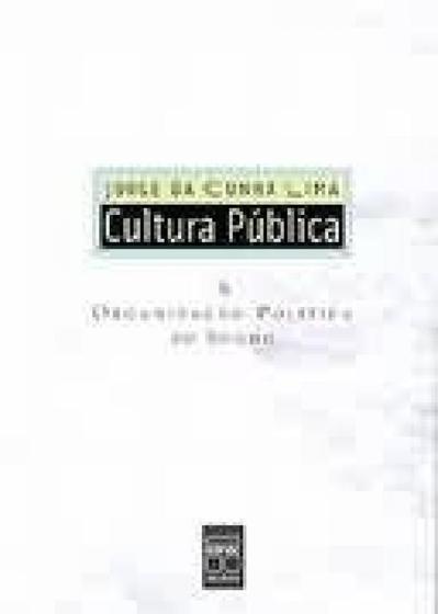 Imagem de Cultura Publica - a Organizacao Politica do Sonho