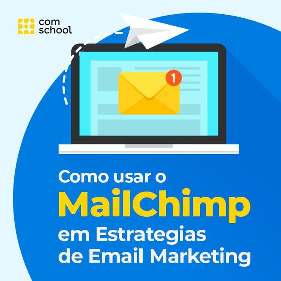 Imagem de Curso de Como Usar o MailChimp em Estratégias de E-mail Marketing - ComSchool