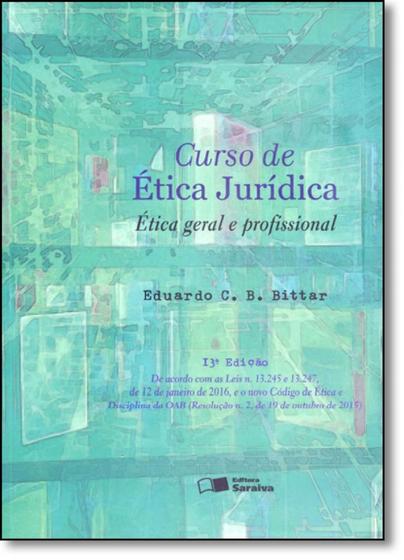 Imagem de Curso de Ética Jurídica - Ética geral e profissional - 13ª Edição - Bittar