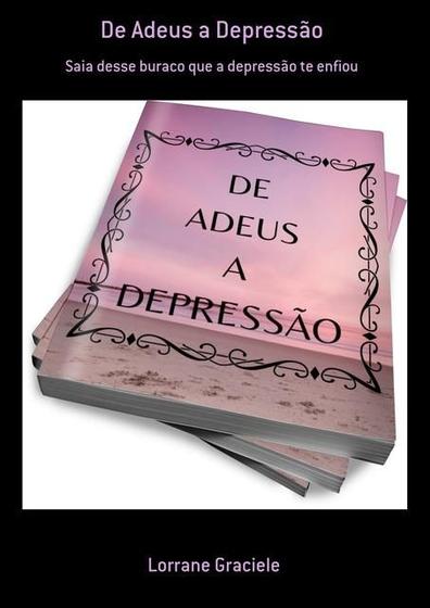 Imagem de De adeus a depressao: saia desse buraco que a depressao te enfiou