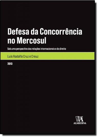 Imagem de Defesa da concorrência no Mercosul: sob uma perspectiva das relações internacionais e do direito - ALMEDINA BRASIL