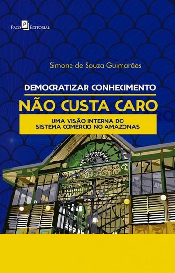 Imagem de Democratizar Conhecimento Não Custa Caro: uma Visão Interna do Sistema Comércio no Amazonas