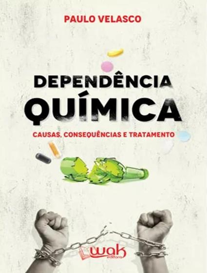 Imagem de Dependencia Quimica - Causas, Consequencias E Tratamento