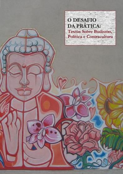 Imagem de Desafio da pratica: textos sobre budismo, politica e contracultura