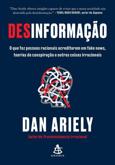 Imagem de Desinformação: O que faz pessoas racionais acreditarem em fake news, teorias da conspiração e outras coisas irracionais - SEXTANTE