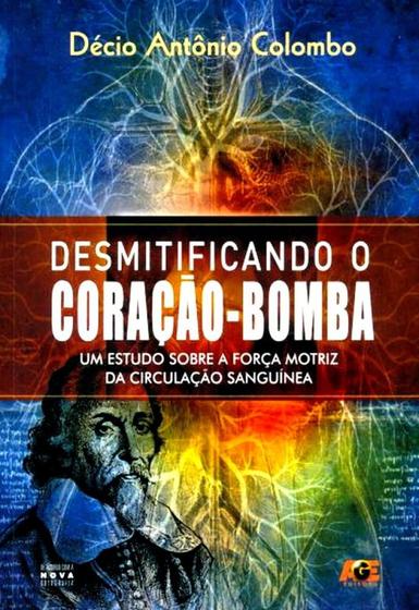Desmitificando O Coração-Bomba-Um Estudo Sobre A Força Motriz da Circulação Sanguínea - Age Menor preço em Desmitificando O Coração-Bomba-Um Estudo Sobre A Força Motriz da Circulação Sanguínea - Age