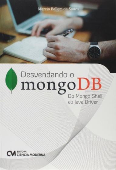 Imagem de Desvendando o mongodb - do mongo shell ao java dri - CIENCIA MODERNA
