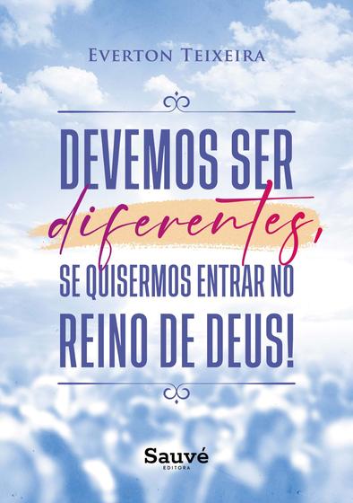 Imagem de  Devemos Ser Diferentes, Se Quisermos Entrar no Reino de Deus! - Appris