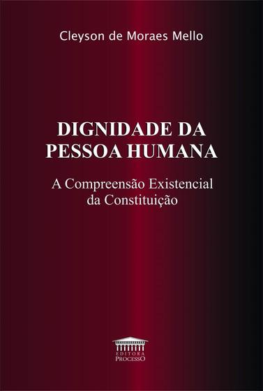 Imagem de Dignidade Da Pessoa Humana - A Compreensão Existencial Da Constituição - EDITORA PROCESSO