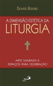 Imagem de Dimensao Estetica Da Liturgia - Arte Sagrada E Espacos Para Celebracao, A - PAULUS