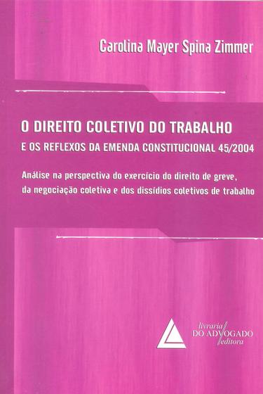 Imagem de Direito Coletivo do Trabalho e os Reflexos da Emenda Constitucional 45/2004, O - Livraria Do Advogado