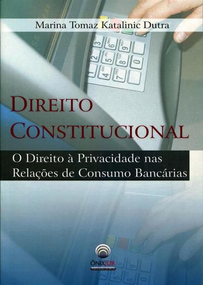 Imagem de Direito Constitucional O Direito à Privacidade mas Relações de Consumo Bancárias - Ônix