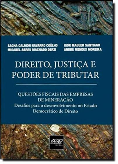 Imagem de Direito, Justiça e Poder de Tributar: Questões Fiscais das Empresas de Mineração - DEL REY