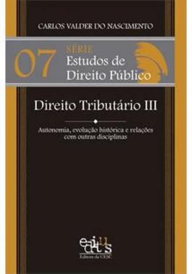 Imagem de Direito tributário III: autonomia, evolução histórica e relações com outras disciplinas - EDITUS