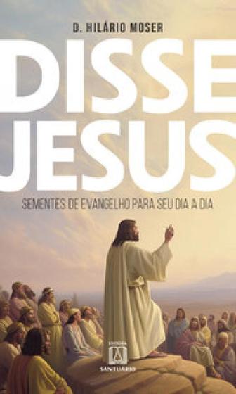 Imagem de Disse Jesus: Sementes de Evangelho para o seu dia a dia - SANTUARIO