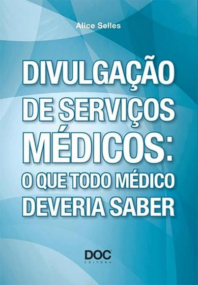 Imagem de Divulgacao de Servicos Medicos: o Que Todo Medico Deveria Saber - DOC ED