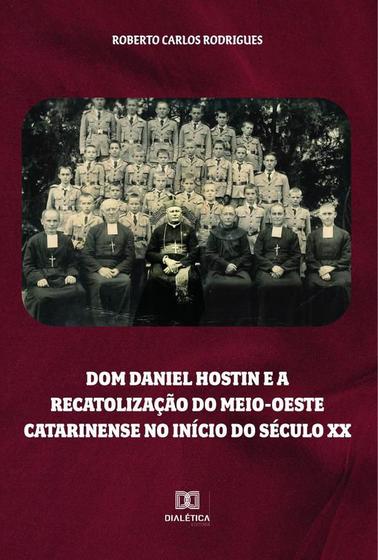 Imagem de Dom Daniel Hostin e a recatolização do meio-oeste catarinense no início do século XX - Editora Dialetica