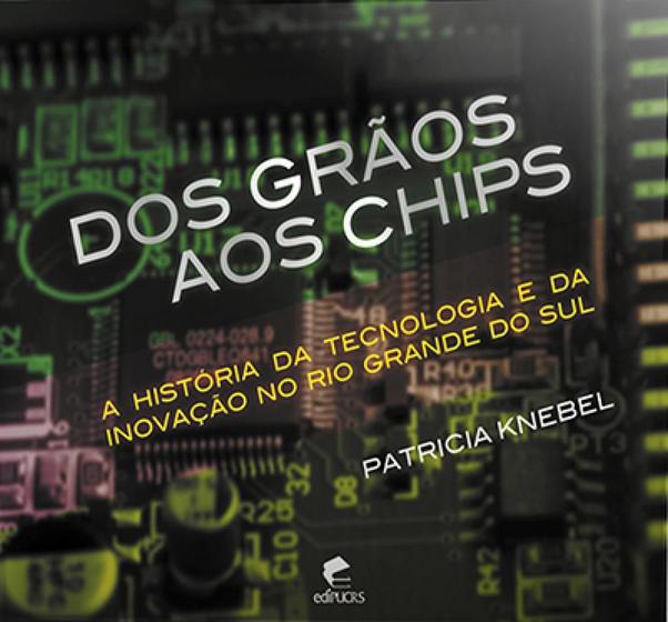 Imagem de Dos grãos aos chips: A história da tecnologia e da inovação no Rio Grande do Sul