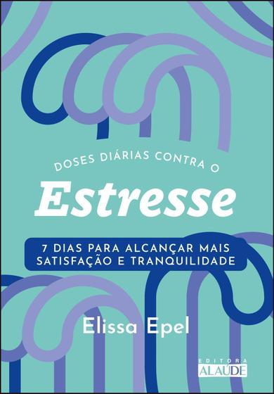 Imagem de Doses Diárias Contra o Estresse - 7 Dias Para Alcançar Mais Satisfação e Tranquilidade