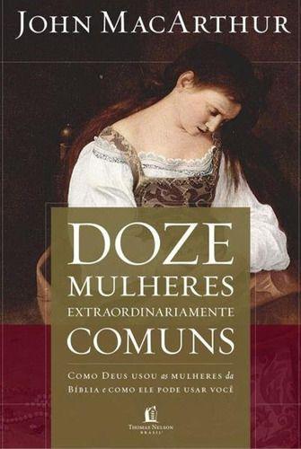 Imagem de Doze Mulheres Extraordinariamente Comuns - Editora Thomas Nelson