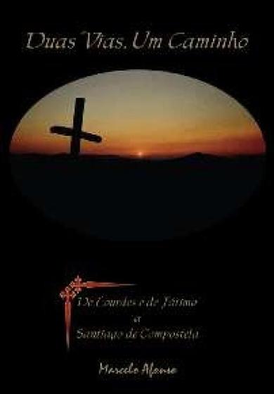 Imagem de Duas vias, um caminho - de lourdes e de fatima a santiago de compostela