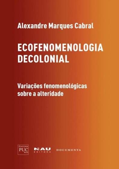 Imagem de Ecofenomenologia Decolonial - Variacoes Fenomenologicas Sobre A Alteridade - NAU EDITORA