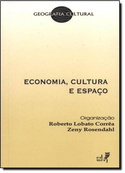 Imagem de Economia, Cultura e Espaço - Coleçãoi Geografia Cultural - EDUERJ - EDIT. DA UNIV. DO EST. DO RIO - UERJ