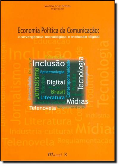 Imagem de Economia Politica da Comunicação: Convergência Tecnológica e Inclusão Digital