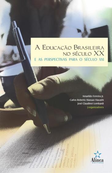 Imagem de EDUCACAO BRASILEIRA NO SECULO XX E AS PERSPECTIVAS PARA O SECULO XXI, A - 1ª - EDITORA ALINEA