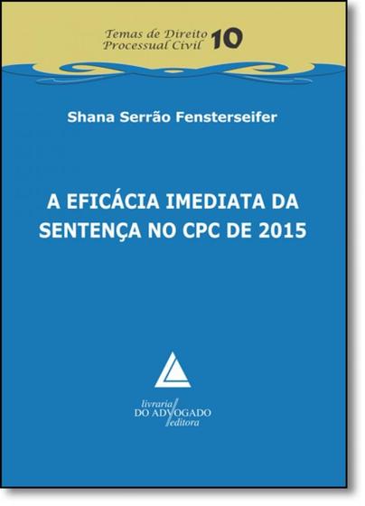 Imagem de Eficácia Imediata da Sentença no Cpc de 2015, A - Vol.10 - Coleção Temas de Direito Processual Civil