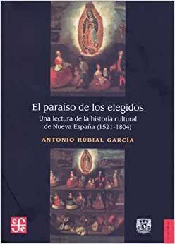 Imagem de El Paraíso De Los Elegidos Una Lectura De La Historia Cultural De Nueva Espa a 1521-1804