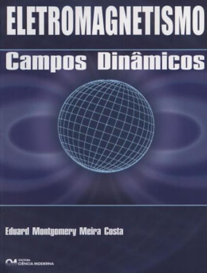 Imagem de Eletromagnetismo - Campos Dinamicos - CIENCIA MODERNA