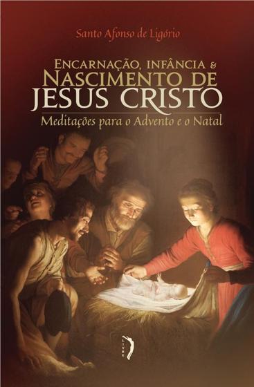 Encarnação, infância e nascimento de jesus cristo: meditações para o  advento e o natal - EDICOES LIVRE - Livros Cristã - Magazine Luiza