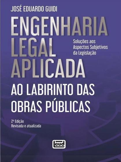 Imagem de Engenharia Legal Aplicada Ao Labirinto das Obras Públicas: Soluções aos Aspectos Subjetivos da Legis