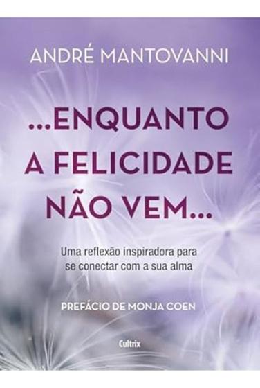Imagem de Enquanto a Felicidade Não Vem - Uma Reflexão Inspiradora Para Se Conectar Com a Sua Alma Sortido - CULTRIX